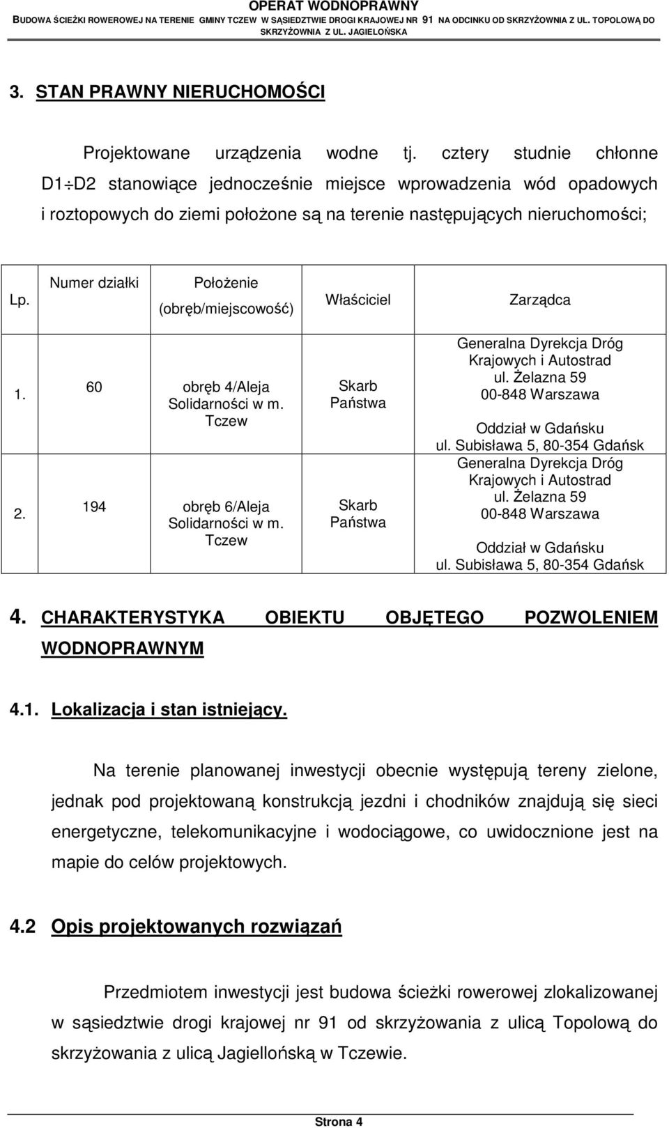 cztery studnie chłonne D1 D2 stanowiące jednocześnie miejsce wprowadzenia wód opadowych i roztopowych do ziemi położone są na terenie następujących nieruchomości; Lp.