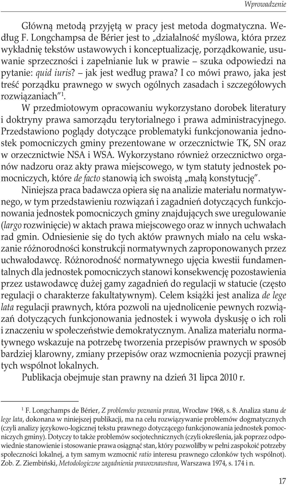 pytanie: quid iuris? jak jest według prawa? I co mówi prawo, jaka jest treść porządku prawnego w swych ogólnych zasadach i szczegółowych rozwiązaniach 1.