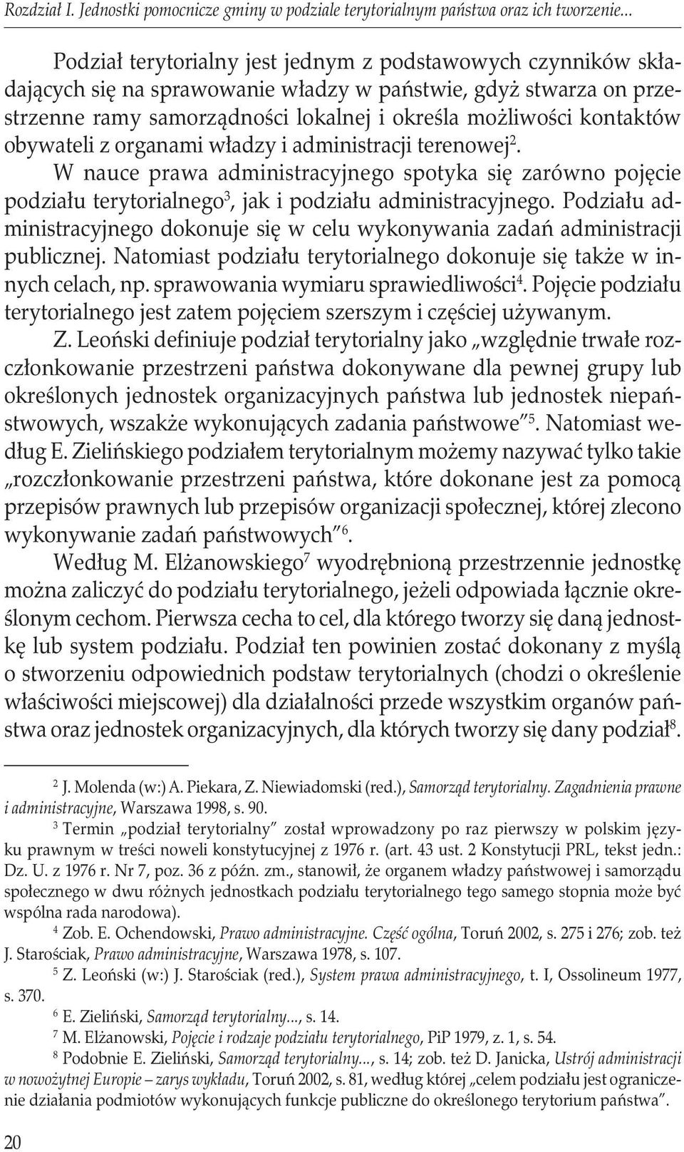 obywateli z organami władzy i administracji terenowej 2. W nauce prawa administracyjnego spotyka się zarówno pojęcie podziału terytorialnego 3, jak i podziału administracyjnego.