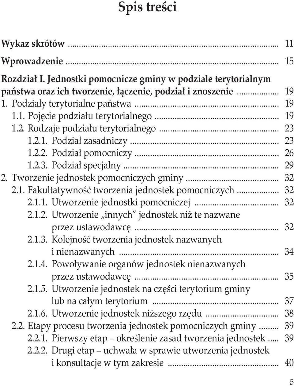 .. 29 2. Tworzenie jednostek pomocniczych gminy... 32 2.1. Fakultatywność tworzenia jednostek pomocniczych... 32 2.1.1. Utworzenie jednostki pomocniczej... 32 2.1.2. Utworzenie innych jednostek niż te nazwane.