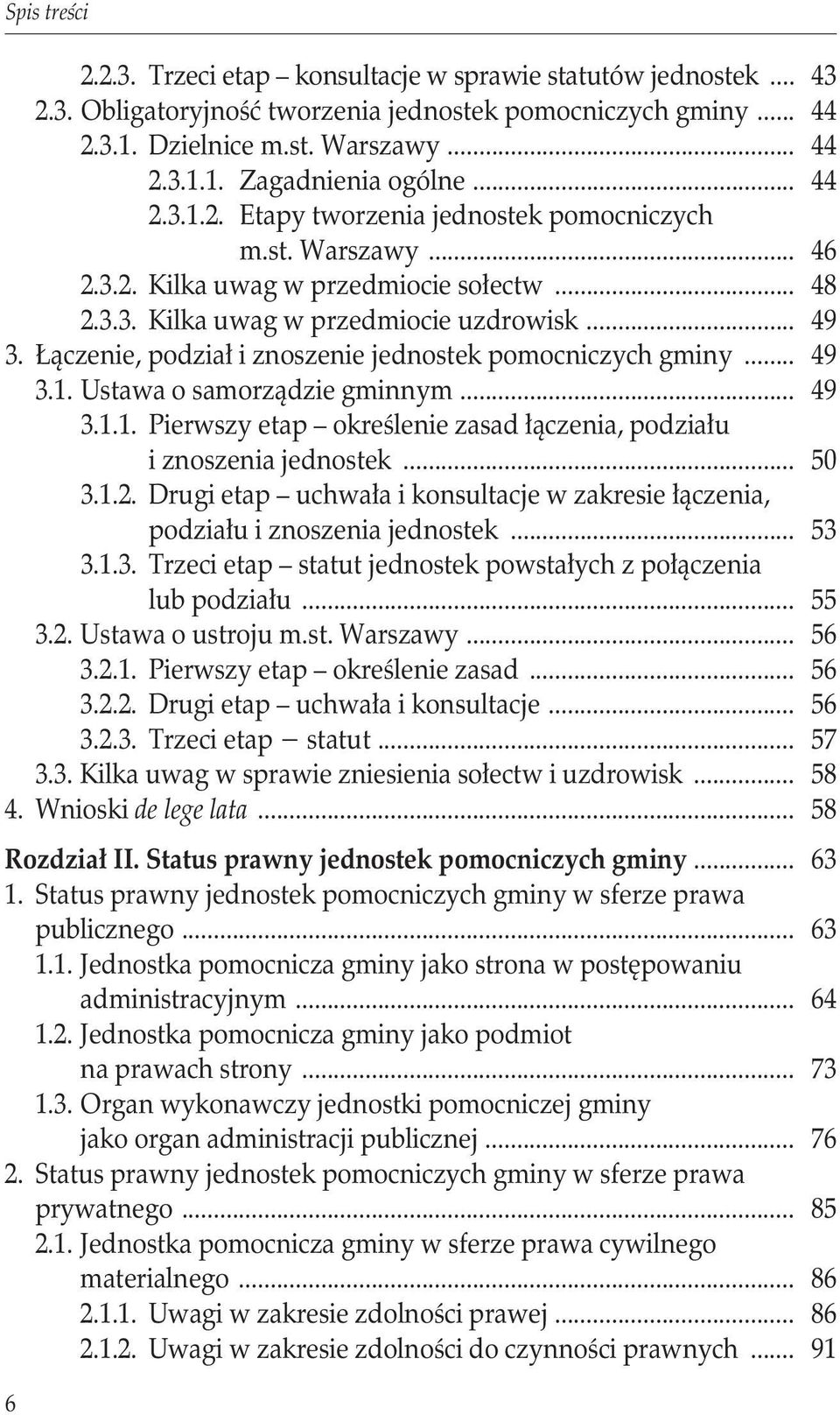 Łączenie, podział i znoszenie jednostek pomocniczych gminy... 49 3.1. Ustawa o samorządzie gminnym... 49 3.1.1. Pierwszy etap określenie zasad łączenia, podziału i znoszenia jednostek... 50 3.1.2.
