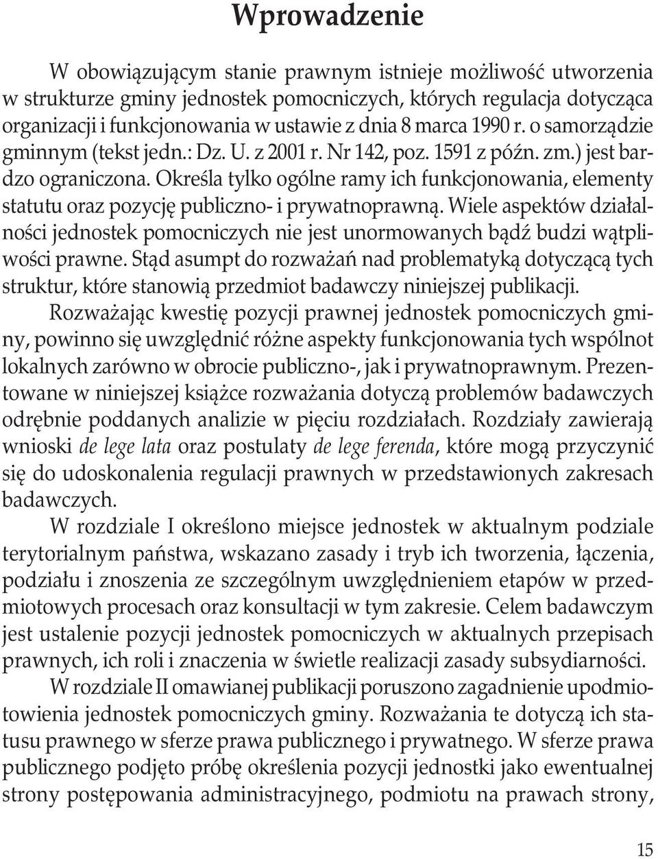 Określa tylko ogólne ramy ich funkcjonowania, elementy statutu oraz pozycję publiczno- i prywatnoprawną.