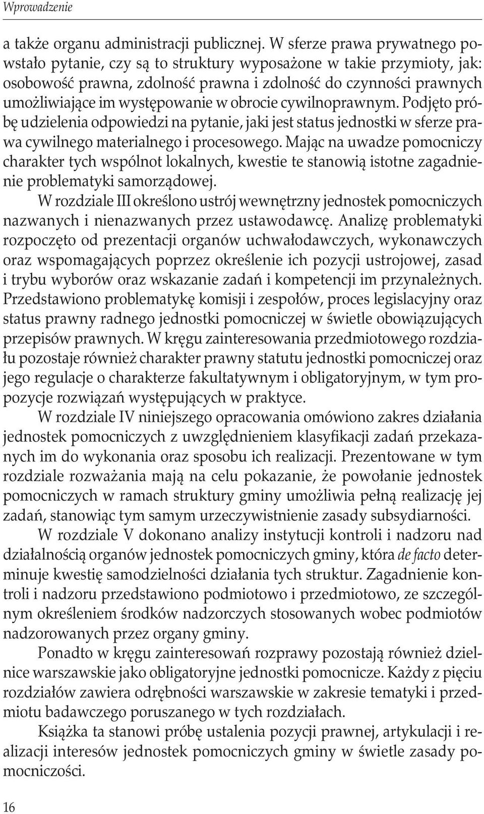obrocie cywilnoprawnym. Podjęto próbę udzielenia odpowiedzi na pytanie, jaki jest status jednostki w sferze prawa cywilnego materialnego i procesowego.