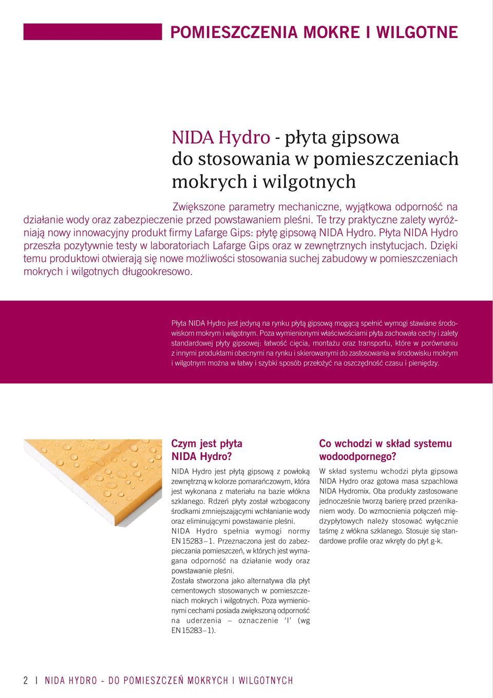 Płyta NIDA Hydro przeszła pozytywnie testy w laboratoriach Lafarge Gips oraz w zewnętrznych instytucjach.