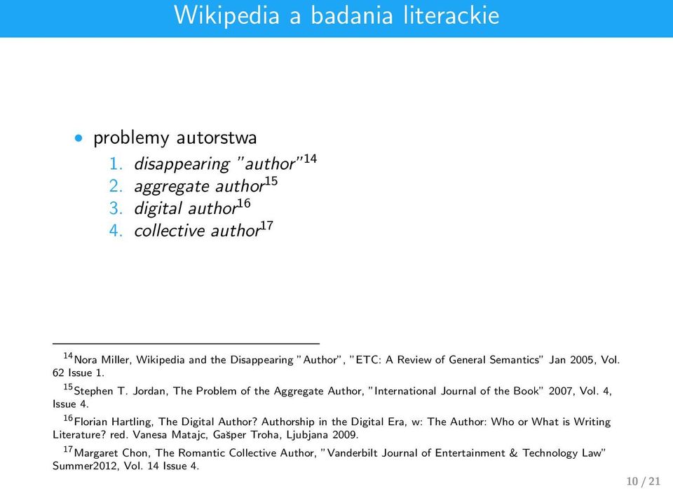 Jordan, The Problem of the Aggregate Author, International Journal of the Book 2007, Vol. 4, Issue 4. 16 Florian Hartling, The Digital Author?