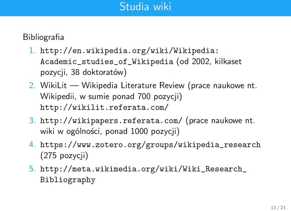 WikiLit Wikipedia Literature Review (prace naukowe nt. Wikipedii, w sumie ponad 700 pozycji) http://wikilit.referata.com/ 3.