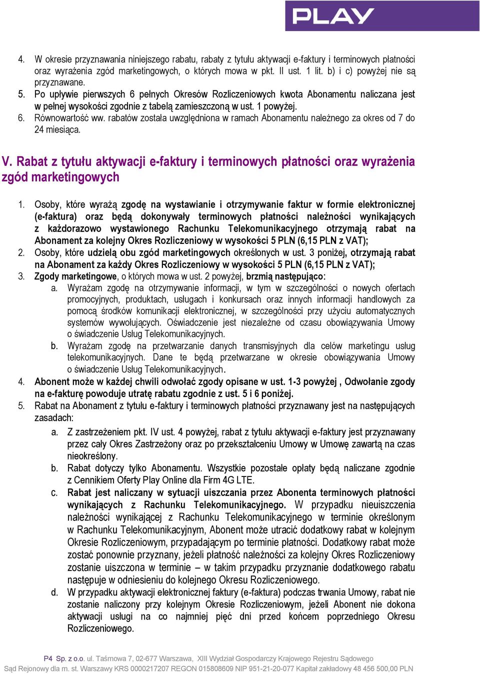 rabatów została uwzględniona w ramach Abonamentu należnego za okres od 7 do 24 miesiąca. V. Rabat z tytułu aktywacji e-faktury i terminowych płatności oraz wyrażenia zgód marketingowych 1.