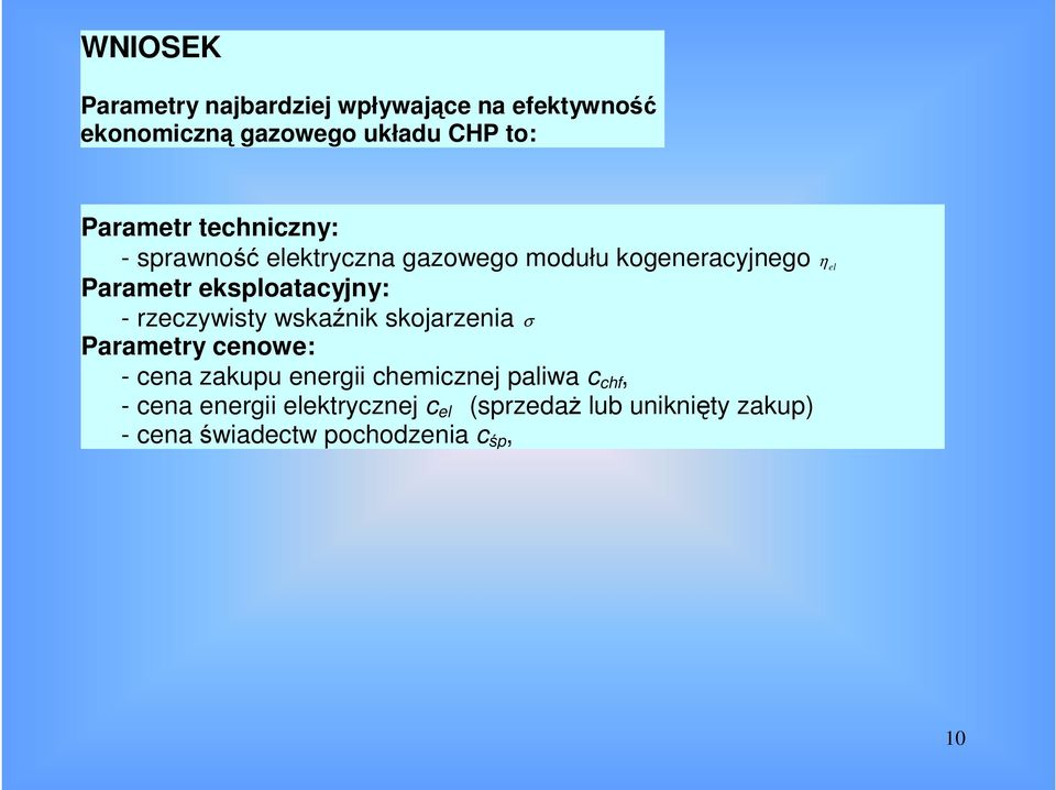 eksploatacyjny: - rzeczywisty wskaźnik skojarzenia σ Parametry cenowe: - cena zakupu energii