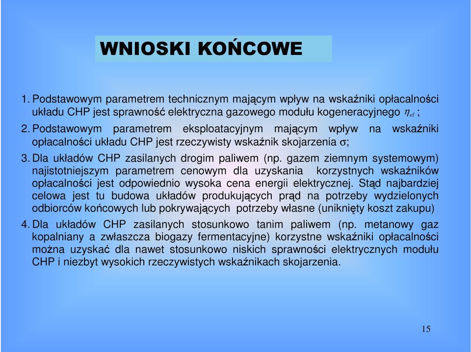 gazem ziemnym systemowym) najistotniejszym parametrem cenowym dla uzyskania korzystnych wskaźników opłacalności jest odpowiednio wysoka cena energii ektrycznej.