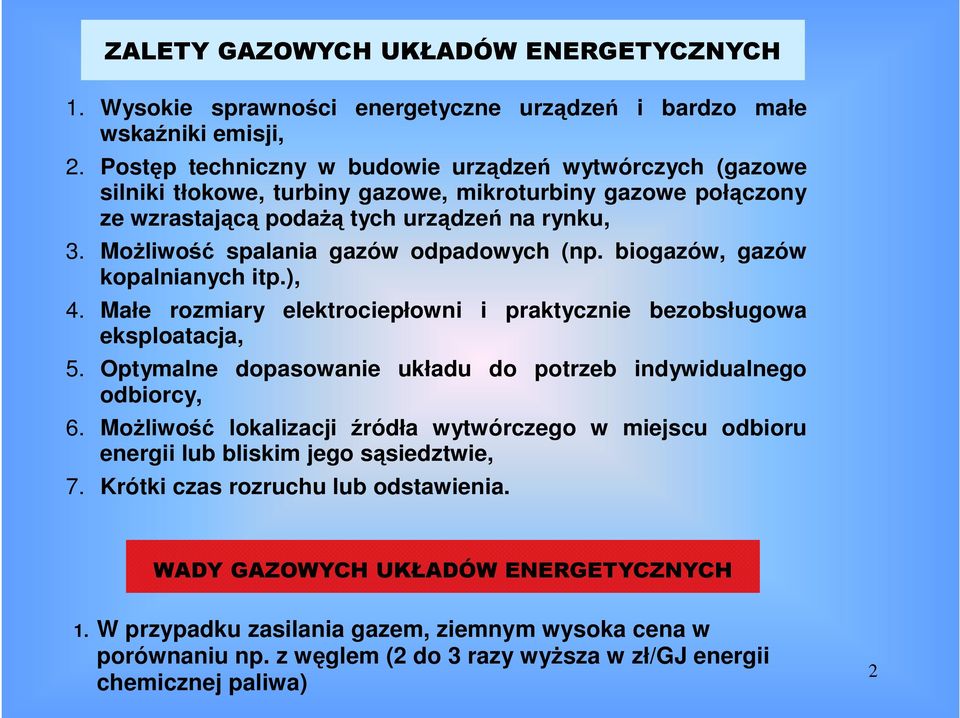 Możliwość spalania gazów odpadowych (np. biogazów, gazów kopalnianych itp.), 4. Małe rozmiary ektrociepłowni i praktycznie bezobsługowa eksploatacja, 5.