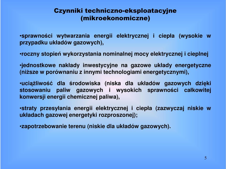 energetycznymi), uciążliwość dla środowiska (niska dla układów gazowych dzięki stosowaniu paliw gazowych i wysokich sprawności całkowitej konwersji energii