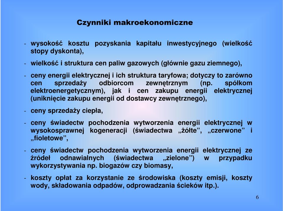 spółkom ektroenergetycznym), jak i cen zakupu energii ektrycznej (uniknięcie zakupu energii od dostawcy zewnętrznego), - ceny sprzedaży ciepła, - ceny świadectw pochodzenia wytworzenia energii