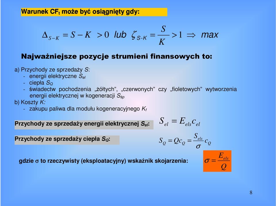 energii ektrycznej w kogeneracji S śp b) Koszty K: - zakupu paliwa dla modułu kogeneracyjnego K f Przychody ze sprzedaży energii