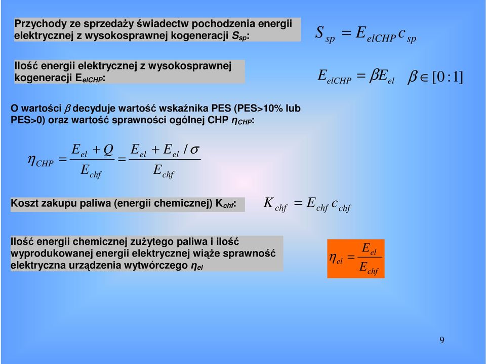 wartość sprawności ogólnej CHP η CHP : η CHP = + chf Q = + chf / σ Koszt zakupu paliwa (energii chemicznej) K chf : K = chf chf c chf