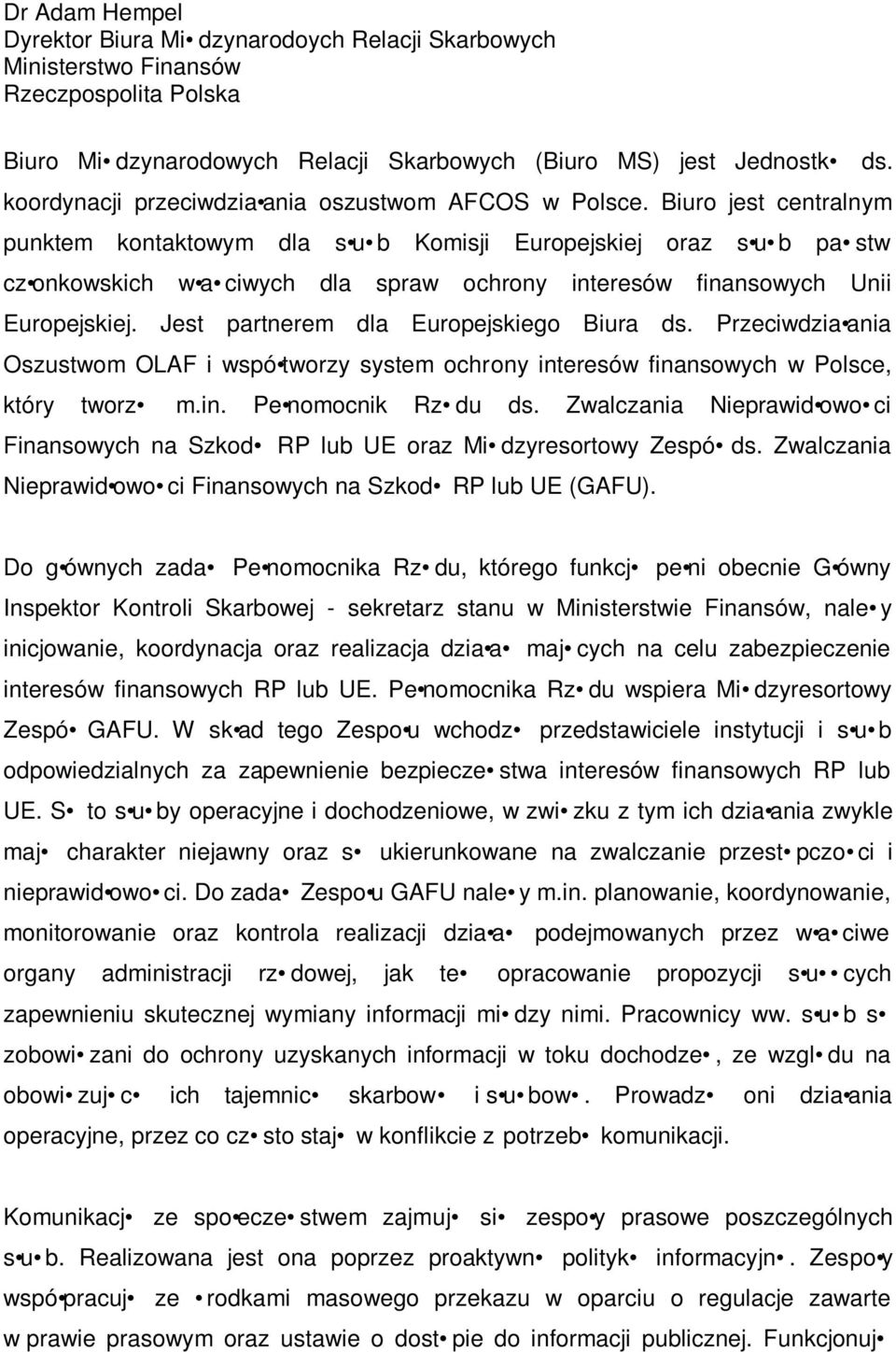 Biuro jest centralnym punktem kontaktowym dla s u b Komisji Europejskiej oraz s u b pa stw cz onkowskich w a ciwych dla spraw ochrony interesów finansowych Unii Europejskiej.