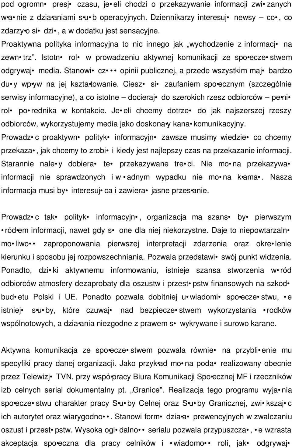 Stanowi cz opinii publicznej, a przede wszystkim maj bardzo du y wp yw na jej kszta towanie.