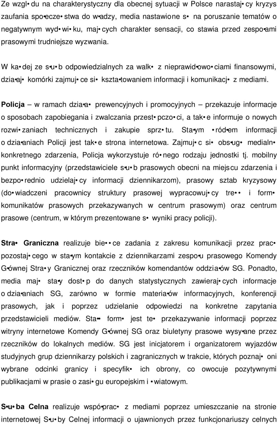 W ka dej ze s u b odpowiedzialnych za walk z nieprawid owo ciami finansowymi, dzia aj komórki zajmuj ce si kszta towaniem informacji i komunikacj z mediami.