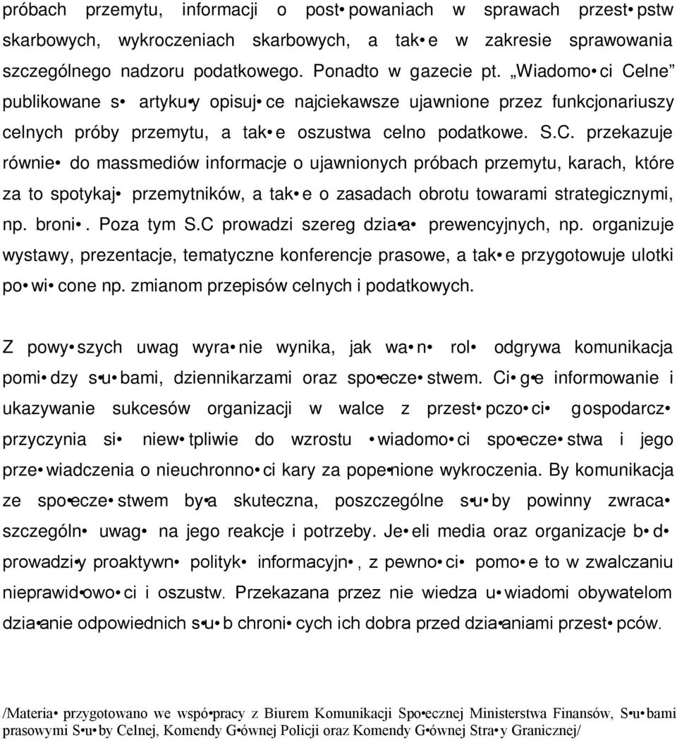 broni. Poza tym S.C prowadzi szereg dzia a prewencyjnych, np. organizuje wystawy, prezentacje, tematyczne konferencje prasowe, a tak e przygotowuje ulotki po wi cone np.