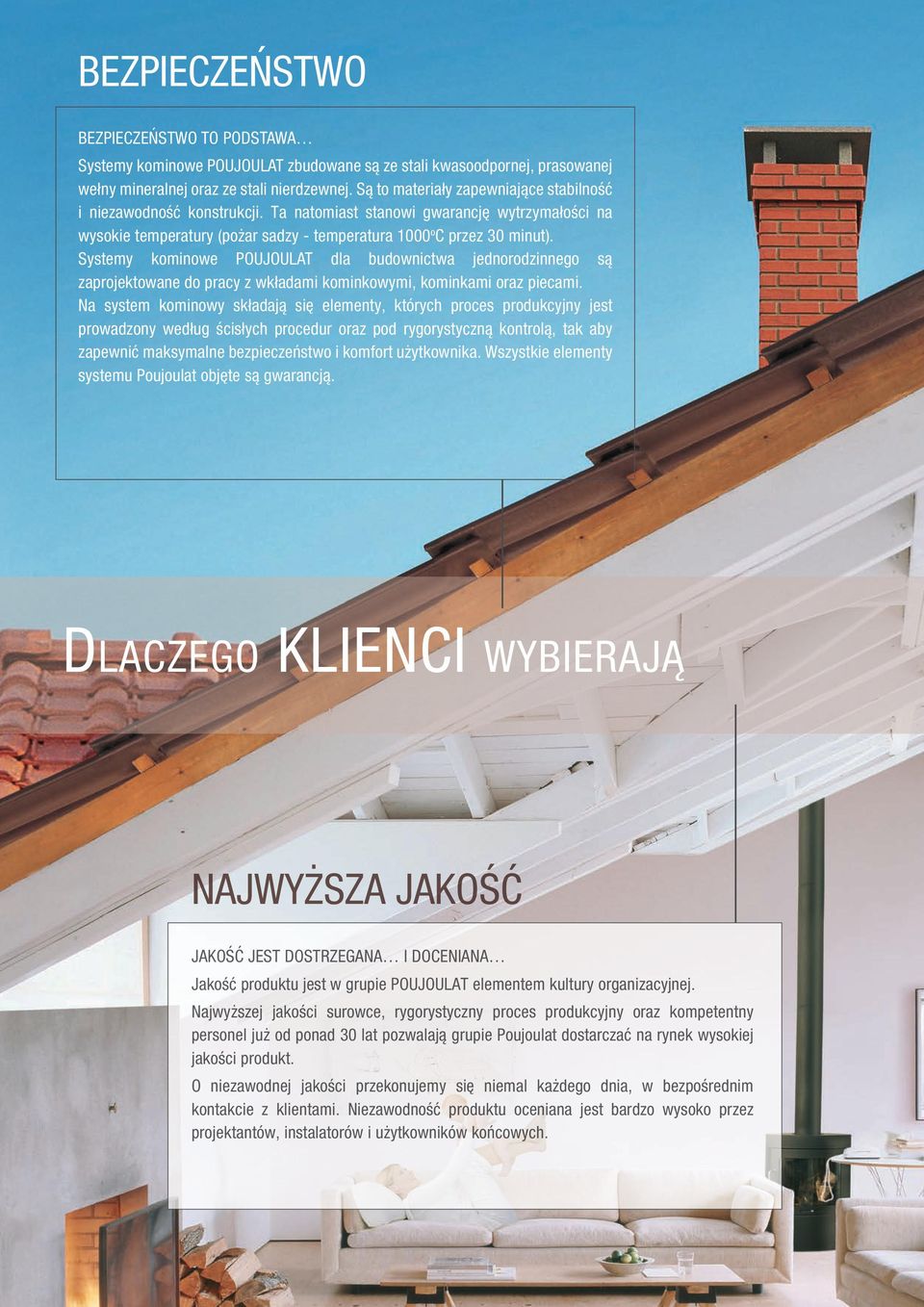 Systemy kominowe POUJOULAT dla budownictwa jednorodzinnego są zaprojektowane do pracy z wkładami kominkowymi, kominkami oraz piecami.