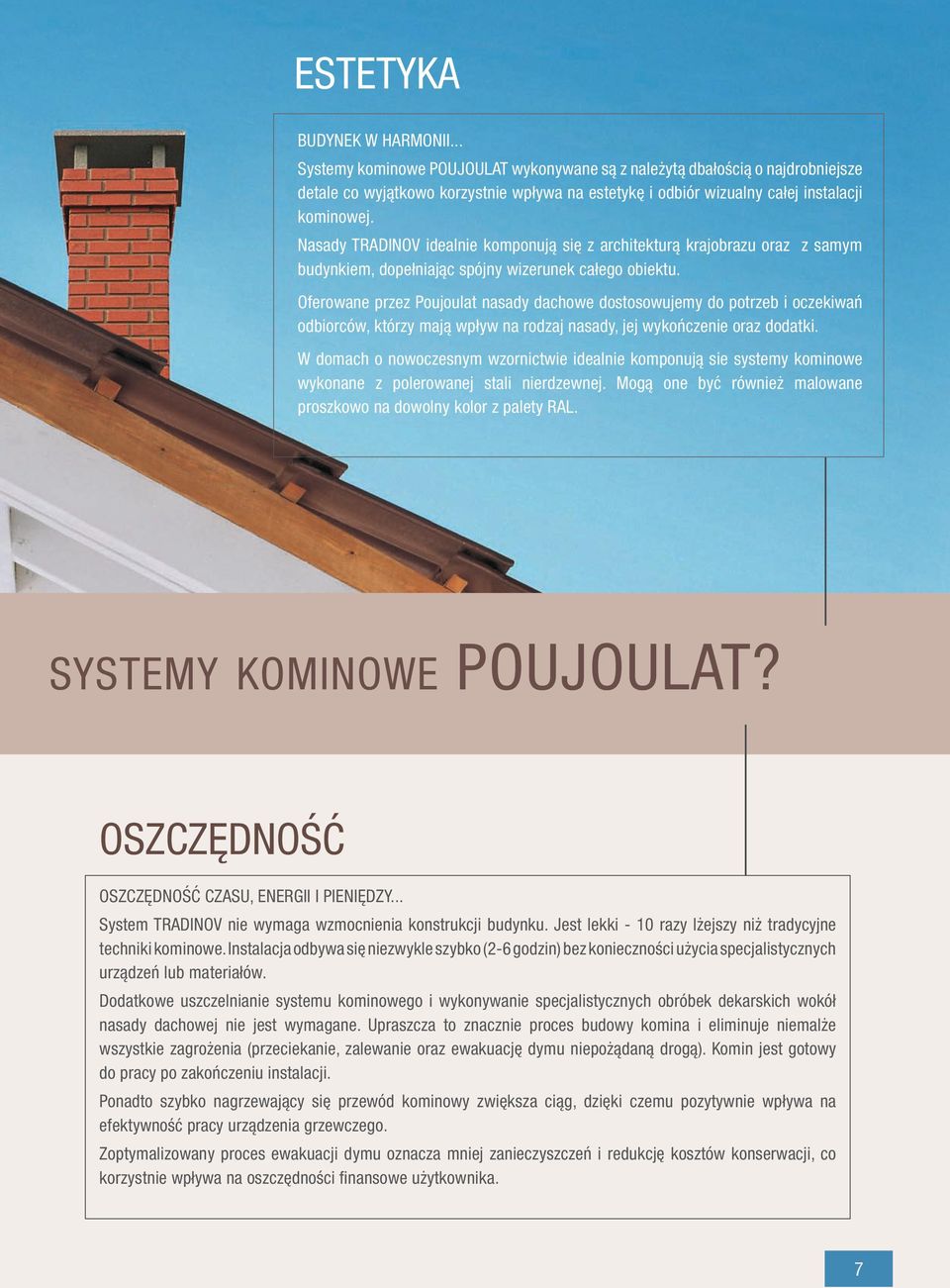Nasady TRADINOV idealnie komponują się z architekturą krajobrazu oraz z samym budynkiem, dopełniając spójny wizerunek całego obiektu.