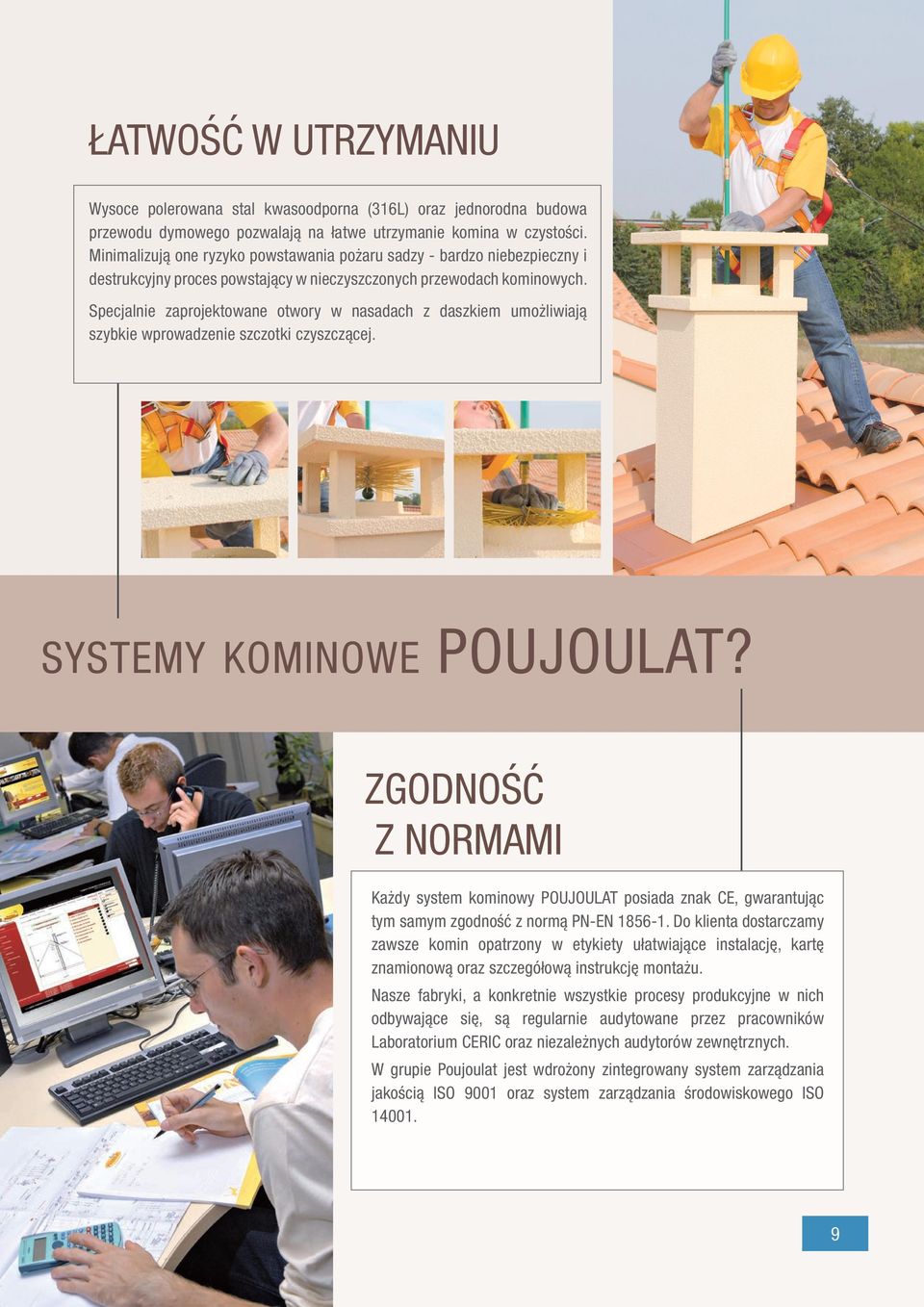 Specjalnie zaprojektowane otwory w nasadach z daszkiem umożliwiają szybkie wprowadzenie szczotki czyszczącej. systemy kominowe POUJOULAT?