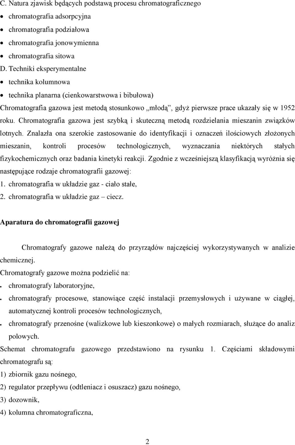 Chromatografia gazowa jest szybką i skuteczną metodą rozdzielania mieszanin związków lotnych.