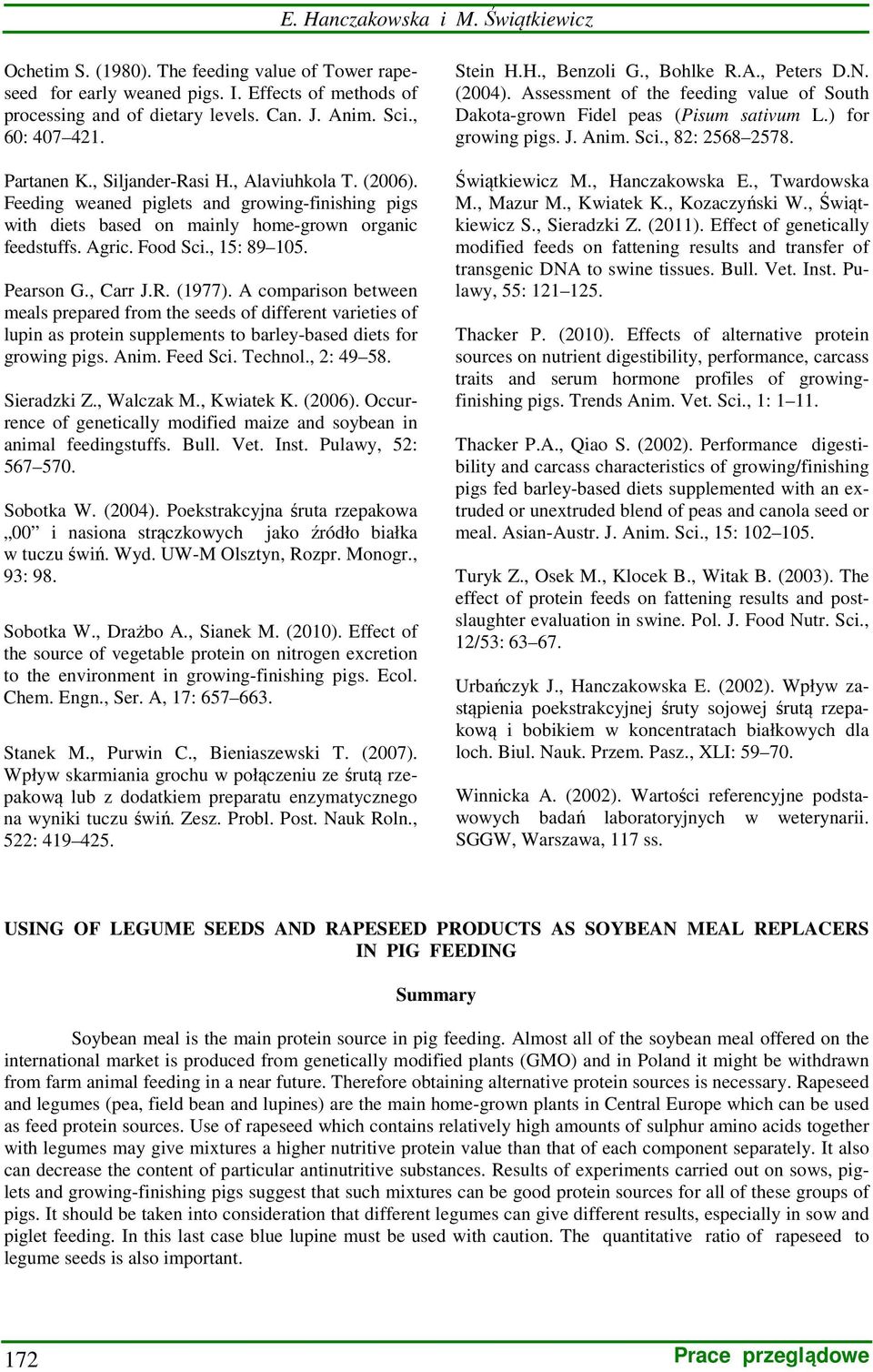 , 15: 89 105. Pearson G., Carr J.R. (1977). A comparison between meals prepared from the seeds of different varieties of lupin as protein supplements to barley-based diets for growing pigs. Anim.