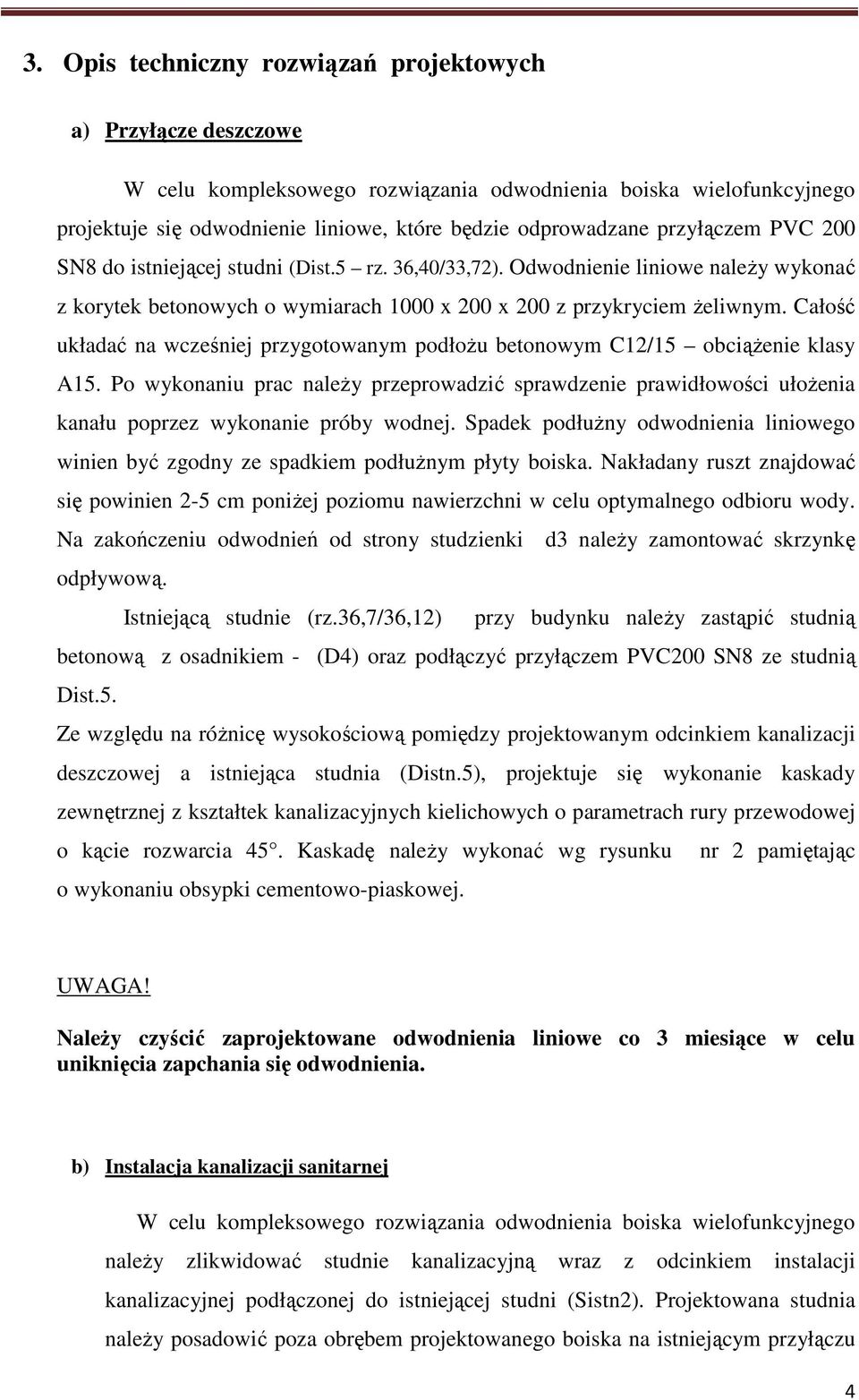 Całość układać na wcześniej przygotowanym podłożu betonowym C12/15 obciążenie klasy A15.