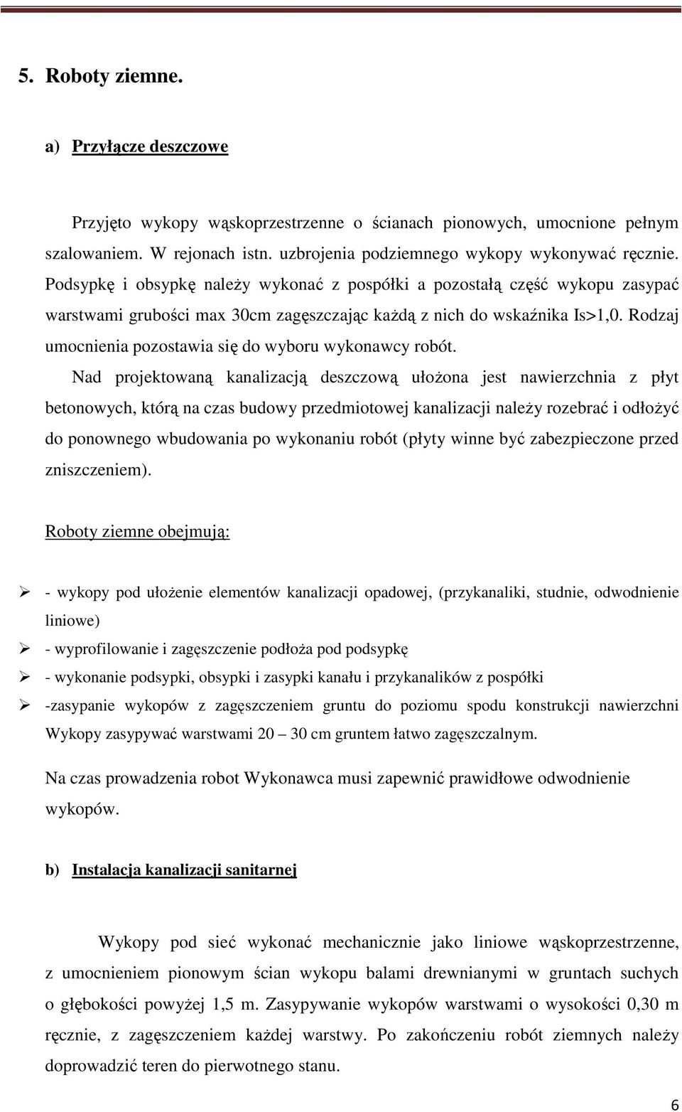 Rodzaj umocnienia pozostawia się do wyboru wykonawcy robót.