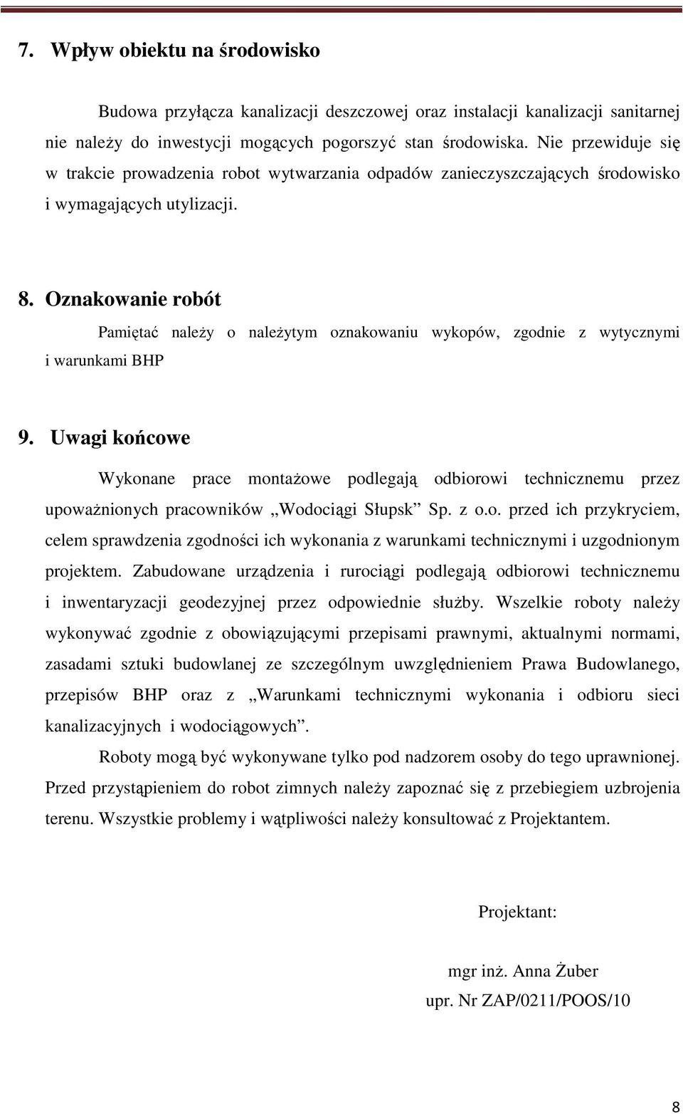 Oznakowanie robót Pamiętać należy o należytym oznakowaniu wykopów, zgodnie z wytycznymi i warunkami BHP 9.