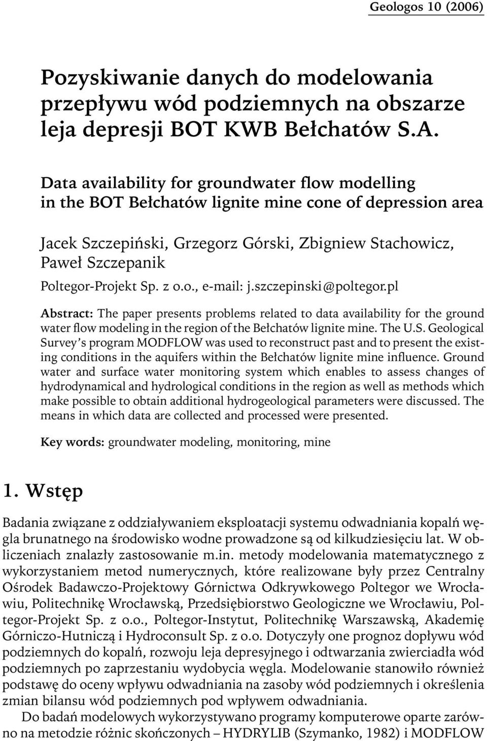 Sp. z o.o., e-mail: j.szczepinski@poltegor.pl Abstract: The paper presents problems related to data availability for the ground water flow modeling in the region of the Bełchatów lignite mine. The U.