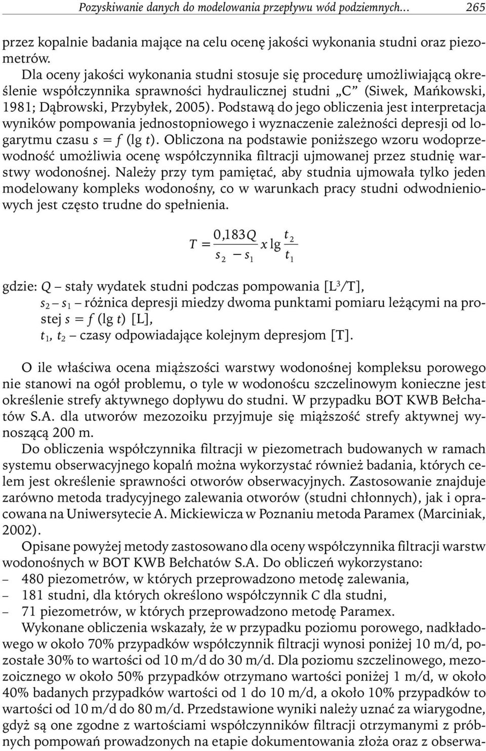 Podstawą do jego obliczenia jest interpretacja wyników pompowania jednostopniowego i wyznaczenie zależności depresji od logarytmu czasu s=f(lg t).