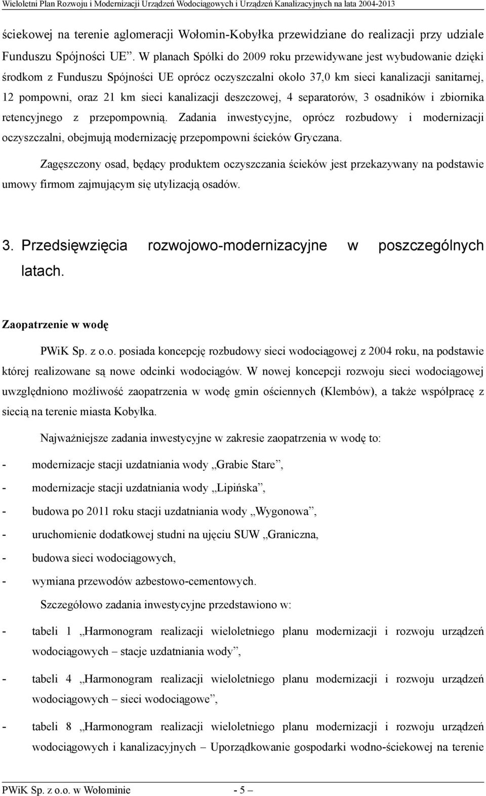 kanalizacji deszczowej, 4 separatorów, 3 osadników i zbiornika retencyjnego z przepompownią.