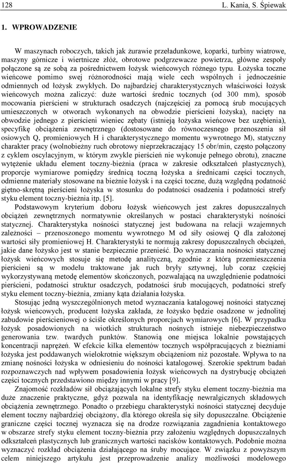 sobą za pośrednictwem łożysk wieńcowych różnego typu. Łożyska toczne wieńcowe pomimo swej różnorodności mają wiele cech wspólnych i jednocześnie odmiennych od łożysk zwykłych.