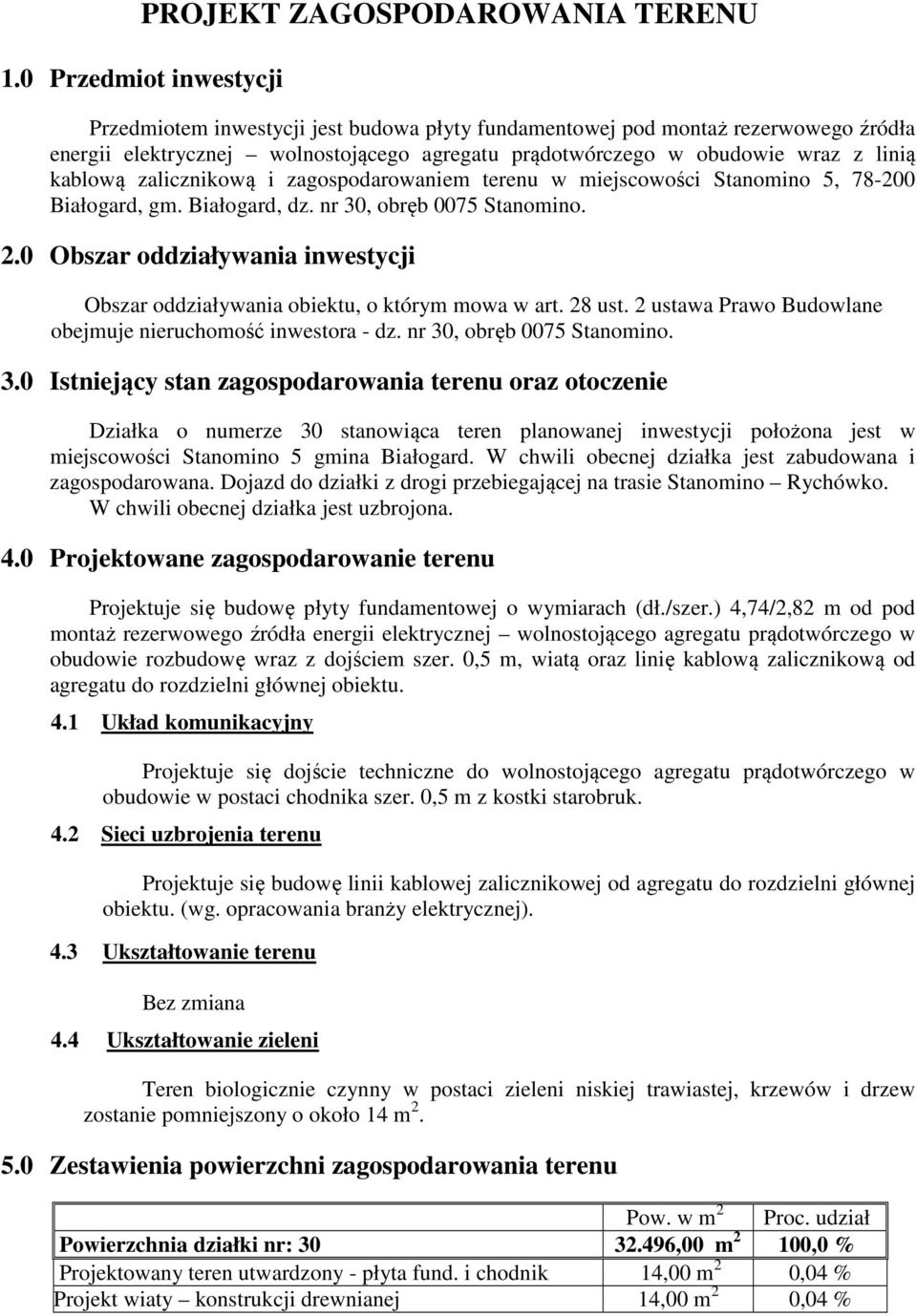 zalicznikową i zagospodarowaniem terenu w miejscowości Stanomino 5, 78-200 Białogard, gm. Białogard, dz. nr 30, obręb 0075 Stanomino. 2.