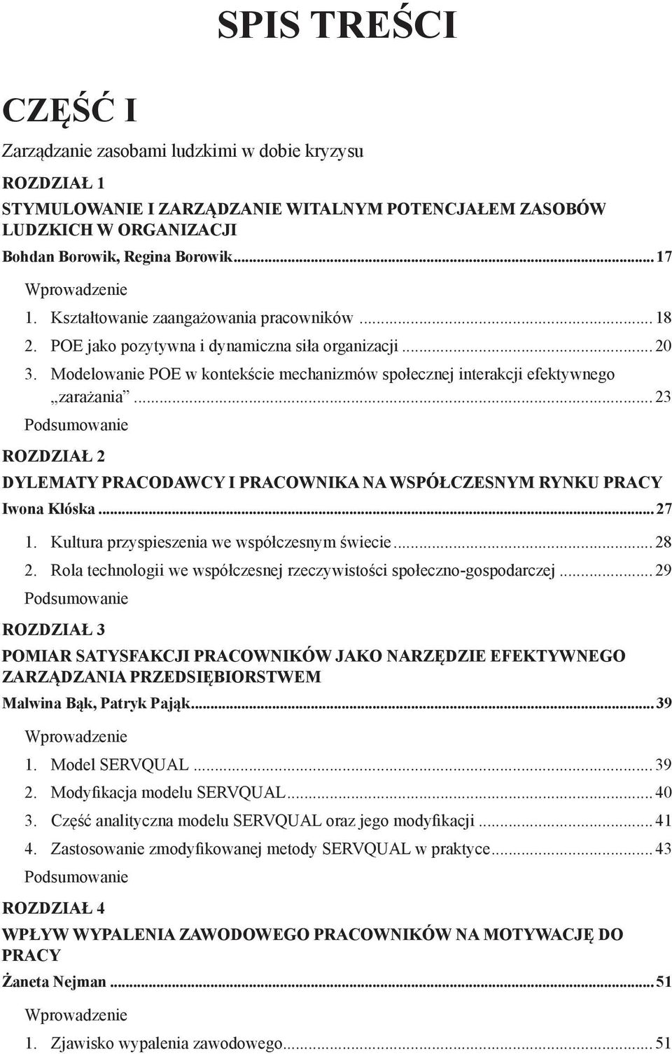 ..23 Rozdział 2 DYLEMATY PRACODAWCY I PRACOWNIKA NA WSPÓŁCZESNYM RYNKU PRACY Iwona Kłóska... 27 1. Kultura przyspieszenia we współczesnym świecie...28 2.