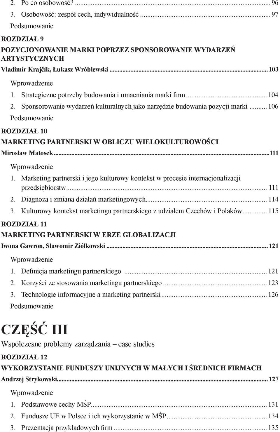 ..106 Rozdział 10 MARKETING PARTNERSKI W OBLICZU WIELOKULTUROWOŚCI Mirosław Matosek...111 1. Marketing partnerski i jego kulturowy kontekst w procesie internacjonalizacji przedsiębiorstw... 111 2.