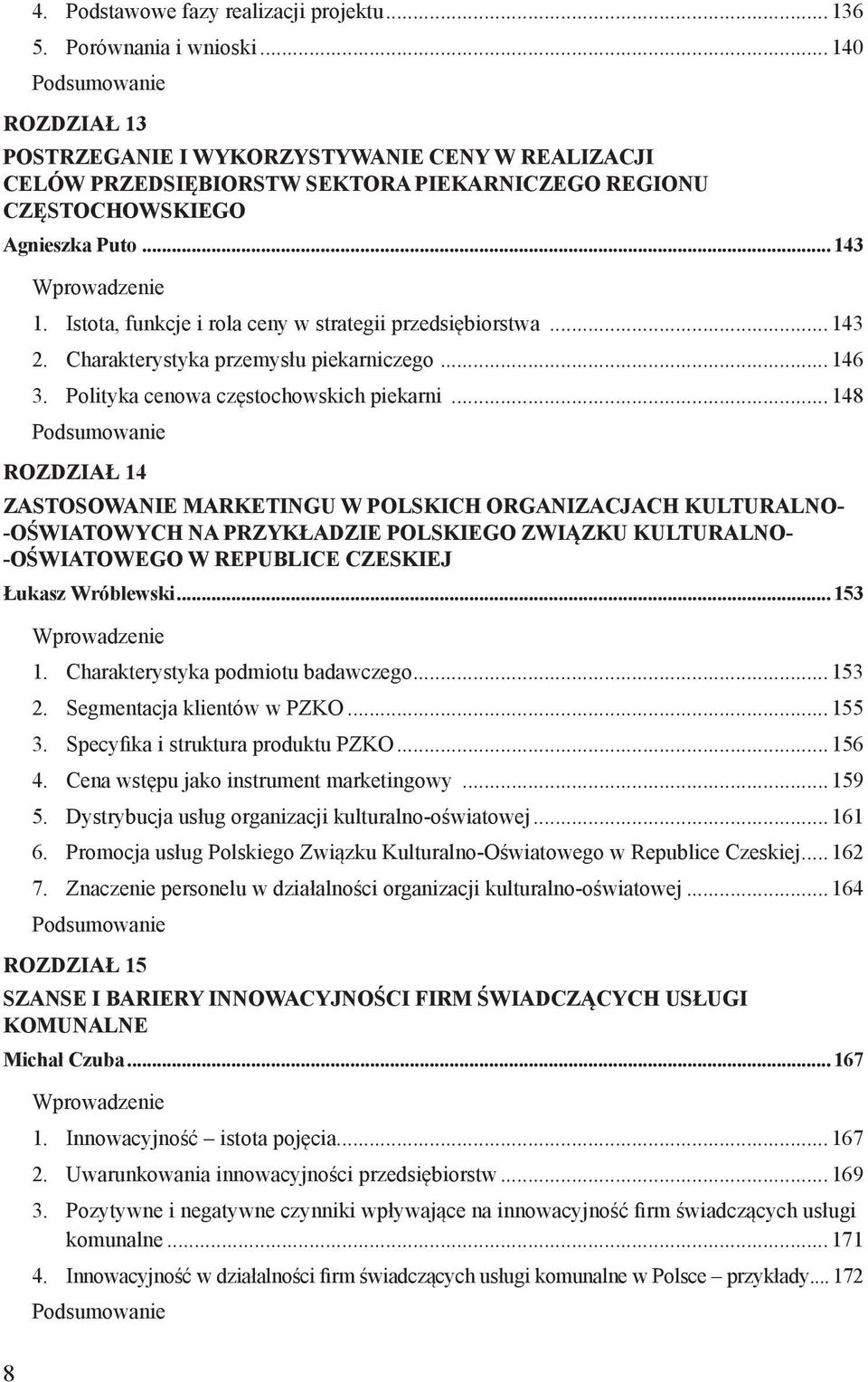 Istota, funkcje i rola ceny w strategii przedsiębiorstwa...143 2. Charakterystyka przemysłu piekarniczego...146 3. Polityka cenowa częstochowskich piekarni.