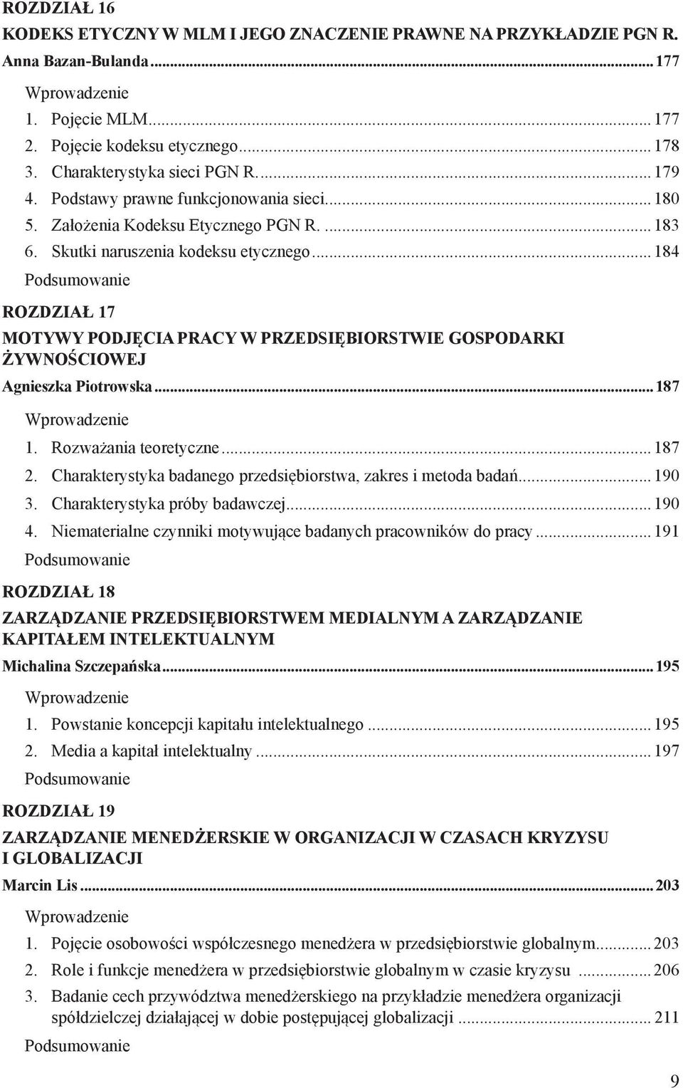 ..184 Rozdział 17 MOTYWY PODJĘCIA PRACY W PRZEDSIĘBIORSTWIE GOSPODARKI ŻYWNOŚCIOWEJ Agnieszka Piotrowska...187 1. Rozważania teoretyczne...187 2.