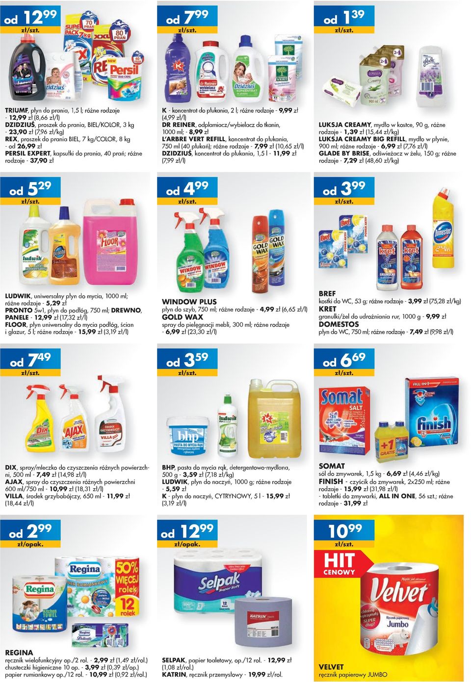 płukań); różne rzaje - 7,99 zł (10,65 zł/l) PERSIL EXPERT, kapsułki do prania, 40 prań; różne DZIDZIUŚ, koncentrat do płukania, 1,5 l - 11,99 zł rzaje - 37,90 zł (7,99 zł/l) LUKSJA CREAMY, mydło w