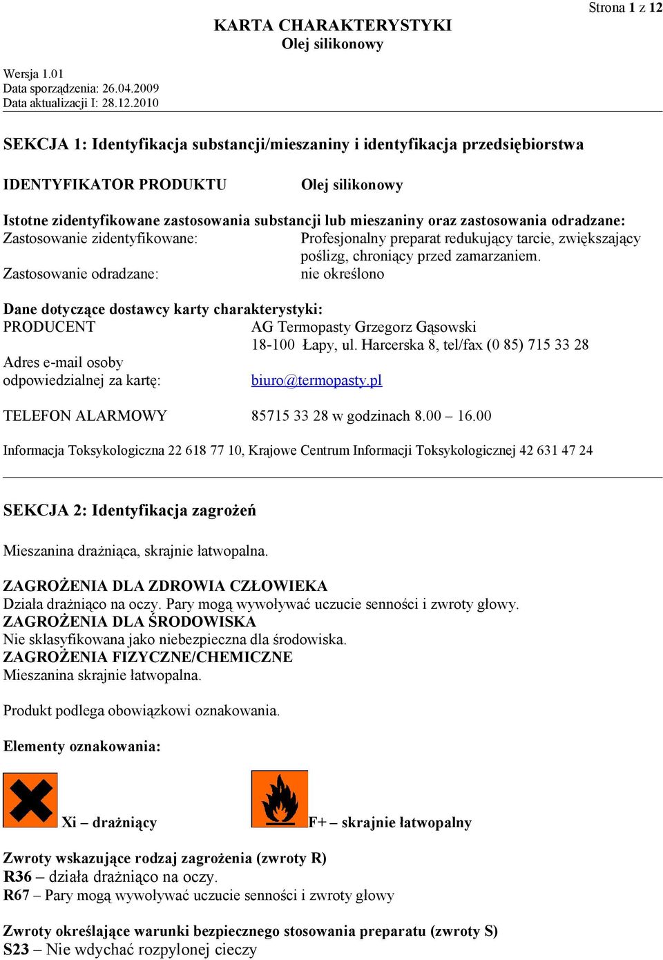 2010 SEKCJA 1: Identyfikacja substancji/mieszaniny i identyfikacja przedsiębiorstwa IDENTYFIKATOR PRODUKTU Istotne zidentyfikowane zastosowania substancji lub mieszaniny oraz zastosowania odradzane: