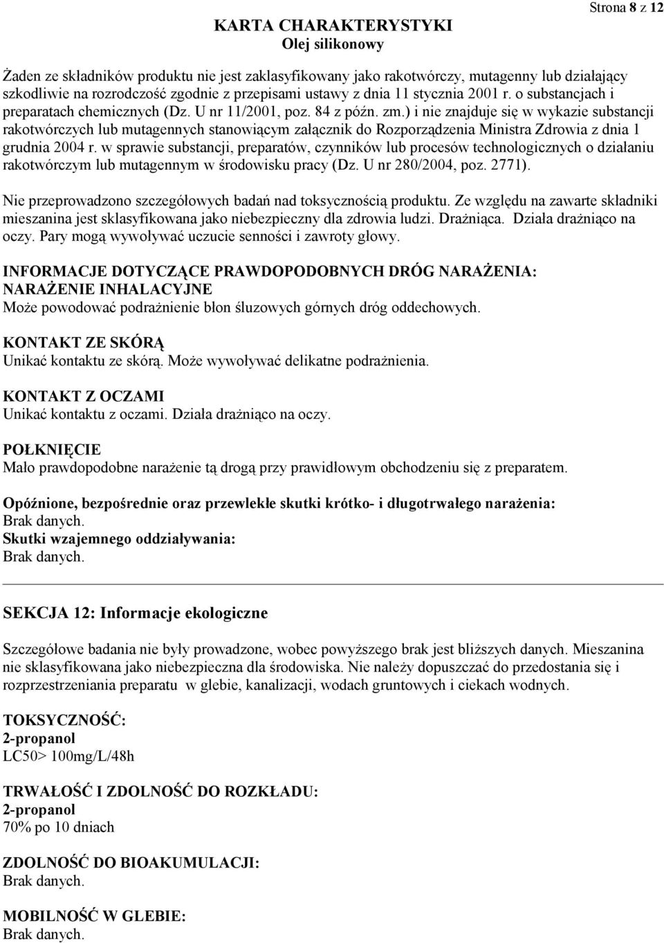 ) i nie znajduje się w wykazie substancji rakotwórczych lub mutagennych stanowiącym załącznik do Rozporządzenia Ministra Zdrowia z dnia 1 grudnia 2004 r.