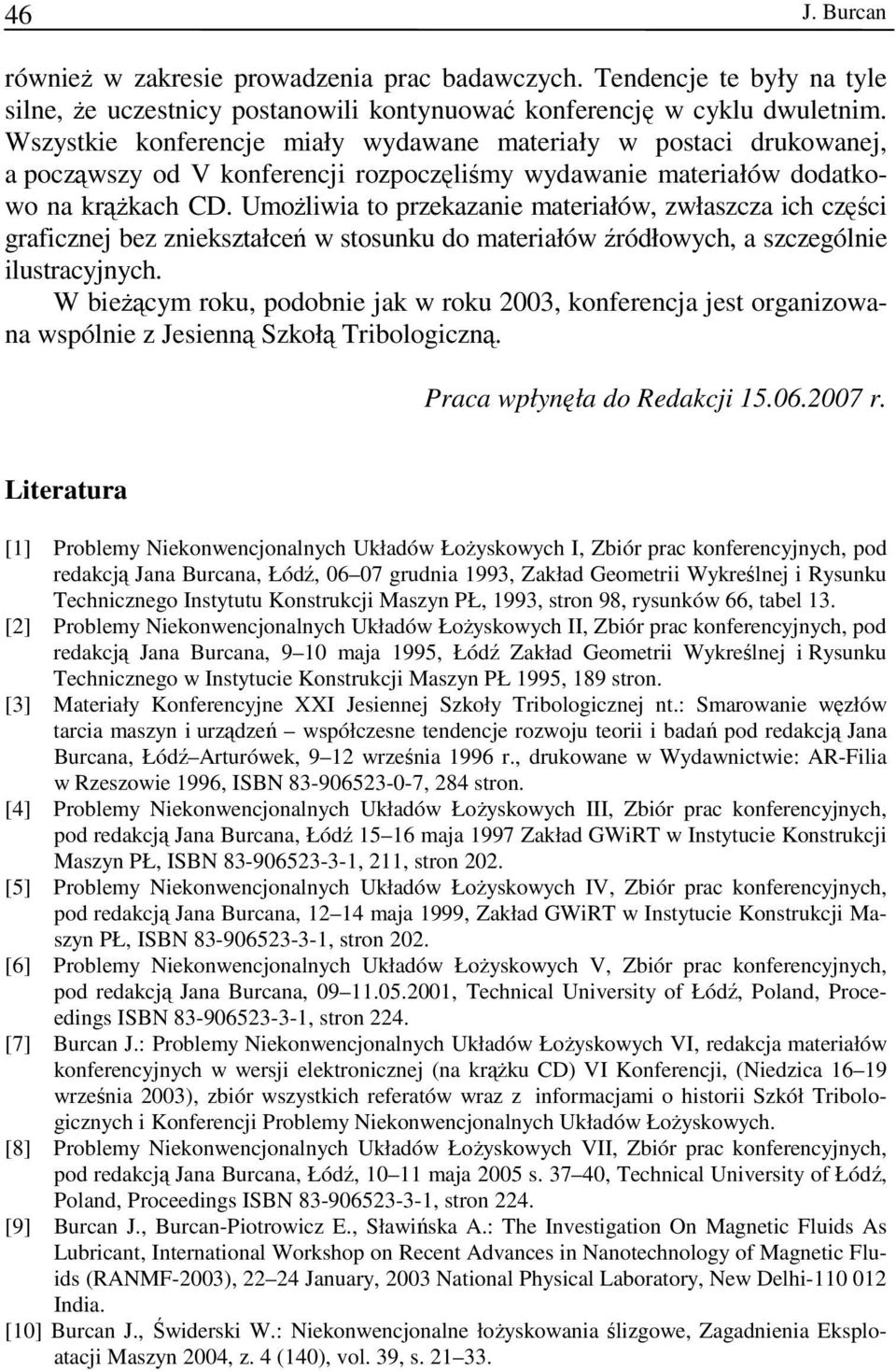 Umożliwia to przekazanie materiałów, zwłaszcza ich części graficznej bez zniekształceń w stosunku do materiałów źródłowych, a szczególnie ilustracyjnych.