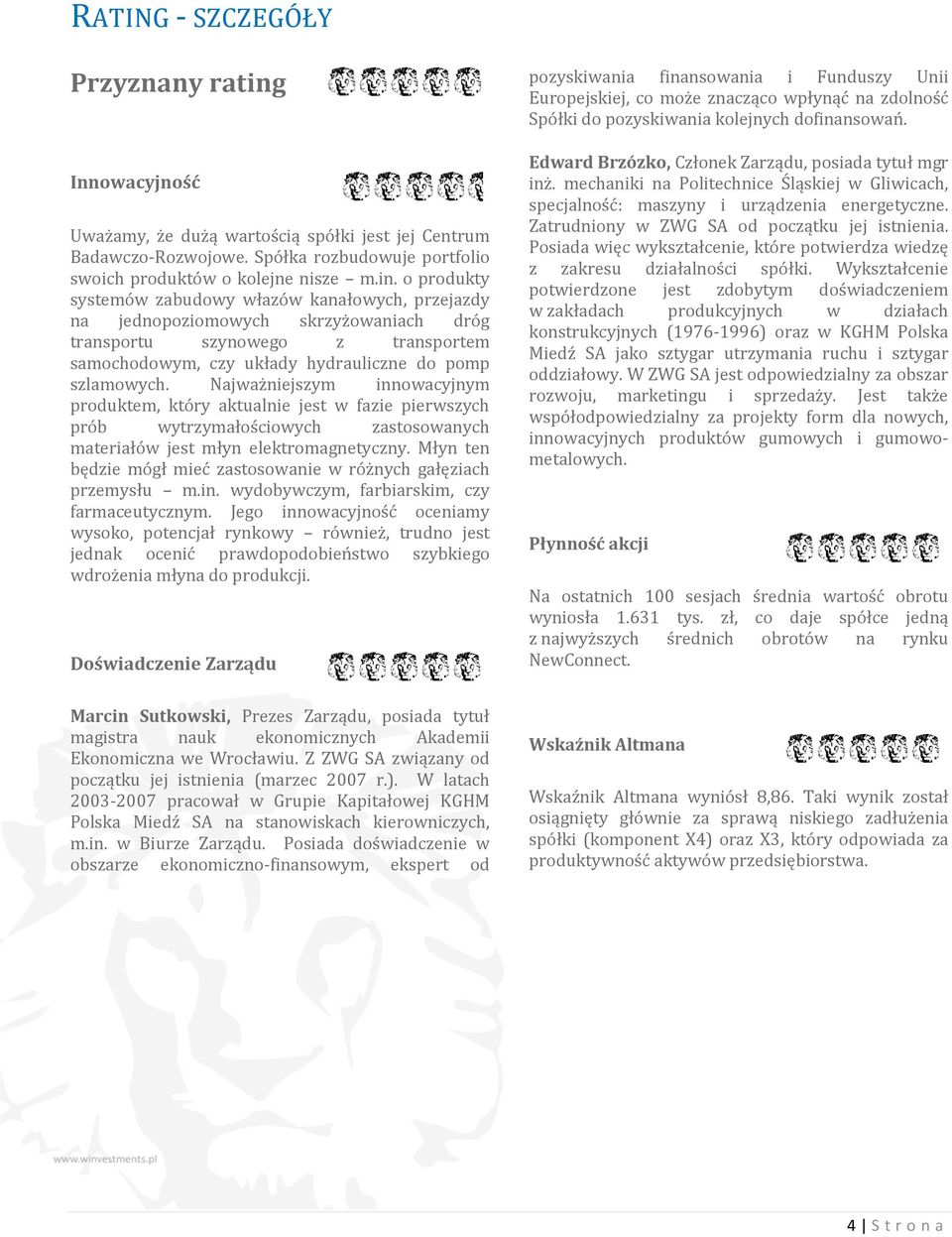 o produkty systemów zabudowy włazów kanałowych, przejazdy na jednopoziomowych skrzyżowaniach dróg transportu szynowego z transportem samochodowym, czy układy hydrauliczne do pomp szlamowych.