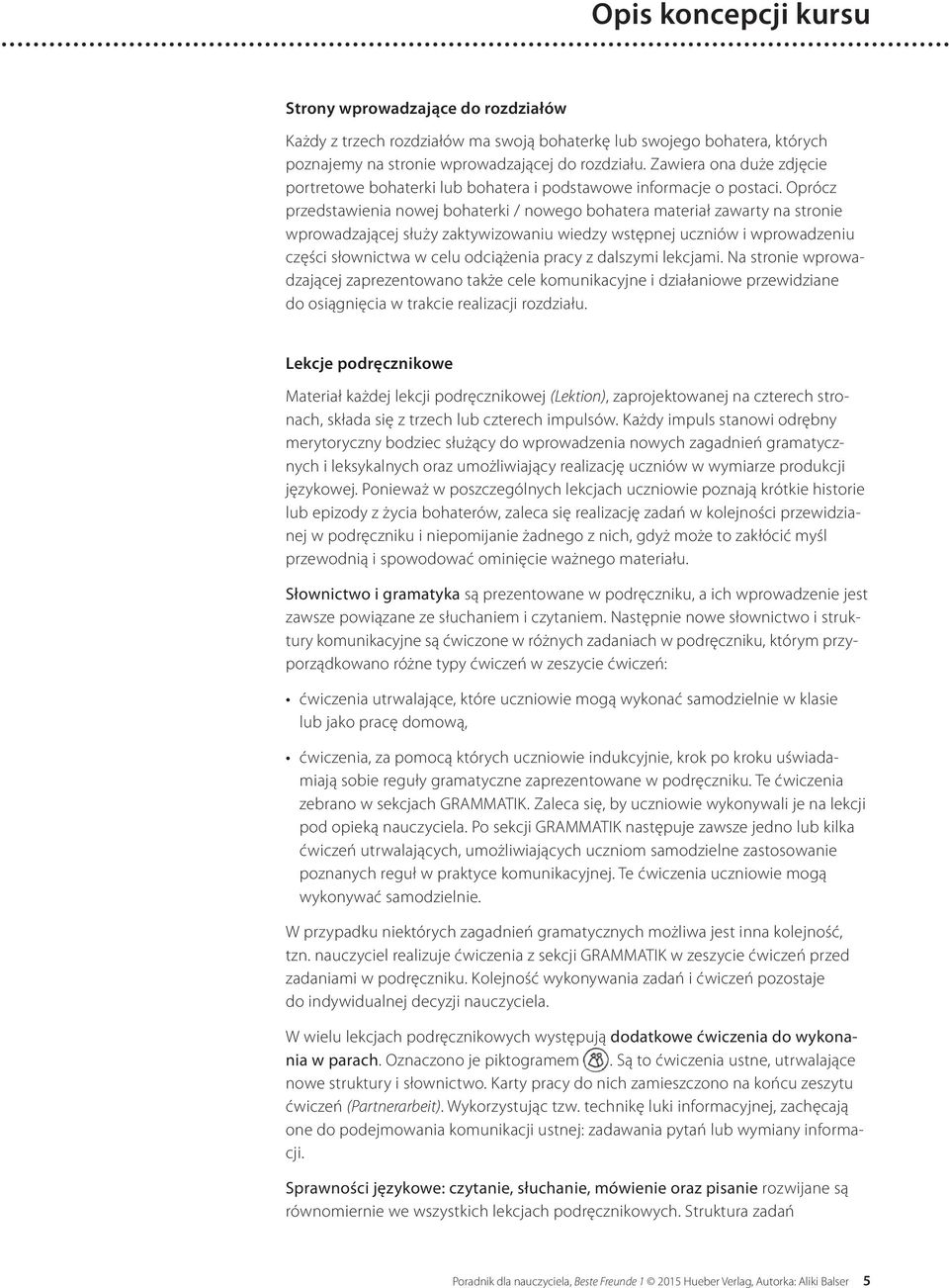 Oprócz przedstawienia nowej bohaterki / nowego bohatera materiał zawarty na stronie wprowadzającej służy zaktywizowaniu wiedzy wstępnej uczniów i wprowadzeniu części słownictwa w celu odciążenia z