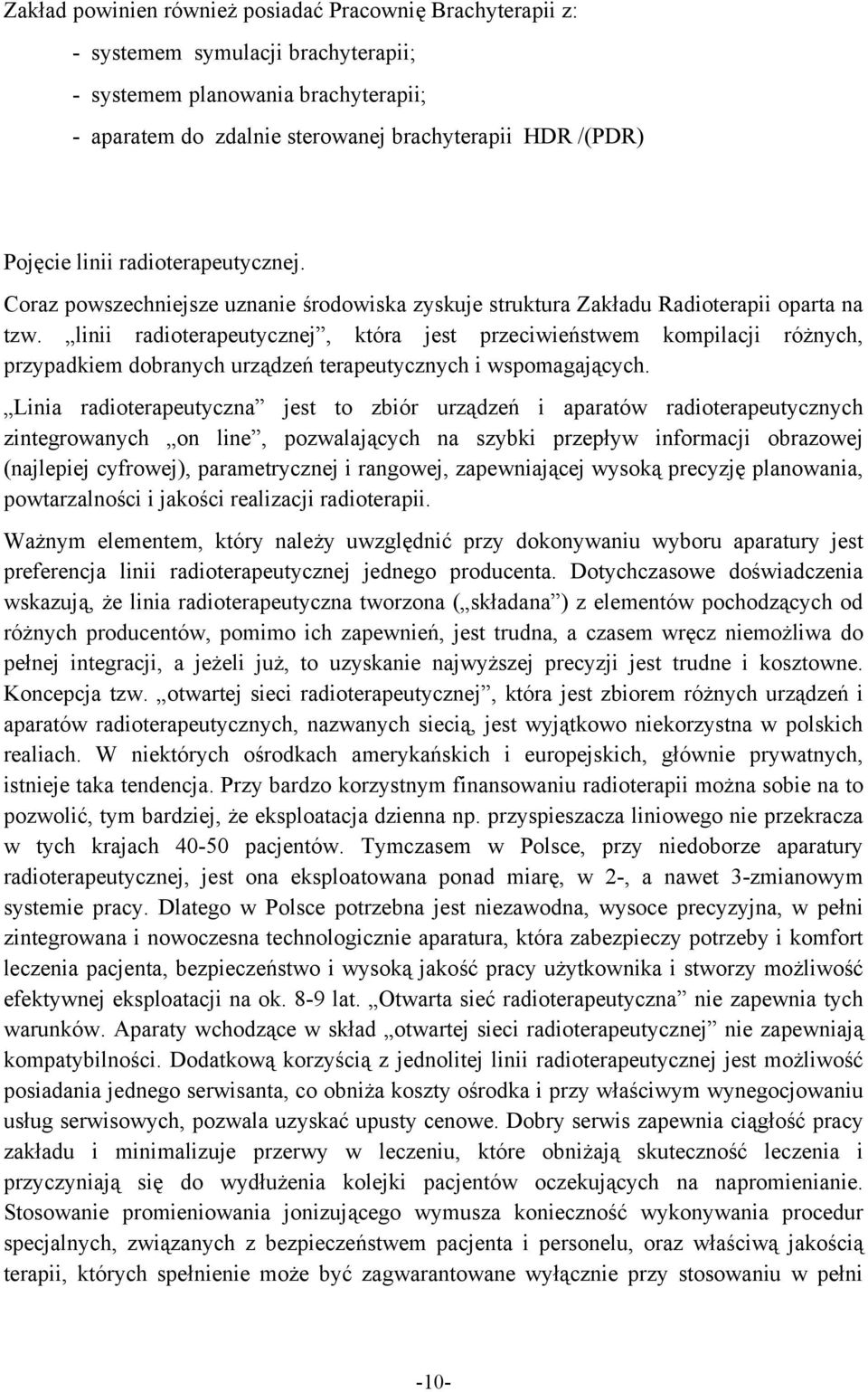 linii radioterapeutycznej, która jest przeciwieństwem kompilacji różnych, przypadkiem dobranych urządzeń terapeutycznych i wspomagających.