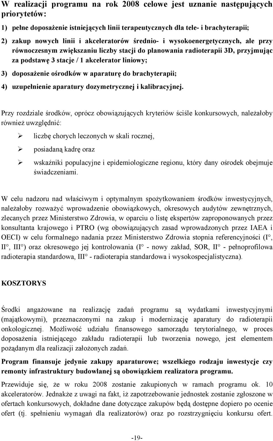 ośrodków w aparaturę do brachyterapii; 4) uzupełnienie aparatury dozymetrycznej i kalibracyjnej.