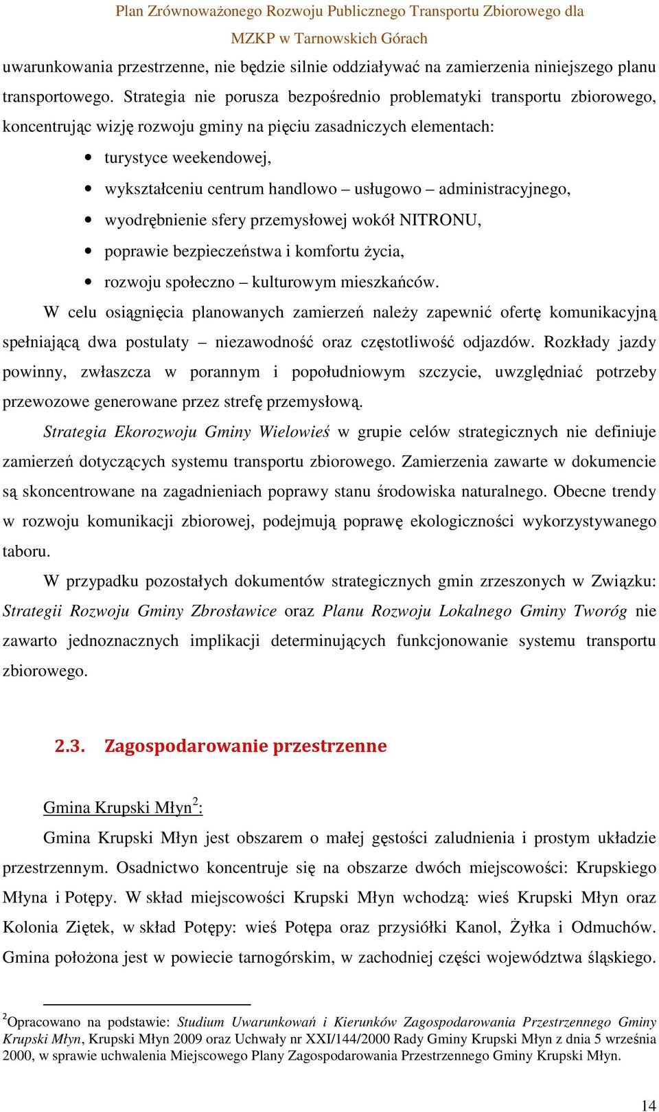 usługowo administracyjnego, wyodrębnienie sfery przemysłowej wokół NITRONU, poprawie bezpieczeństwa i komfortu życia, rozwoju społeczno kulturowym mieszkańców.