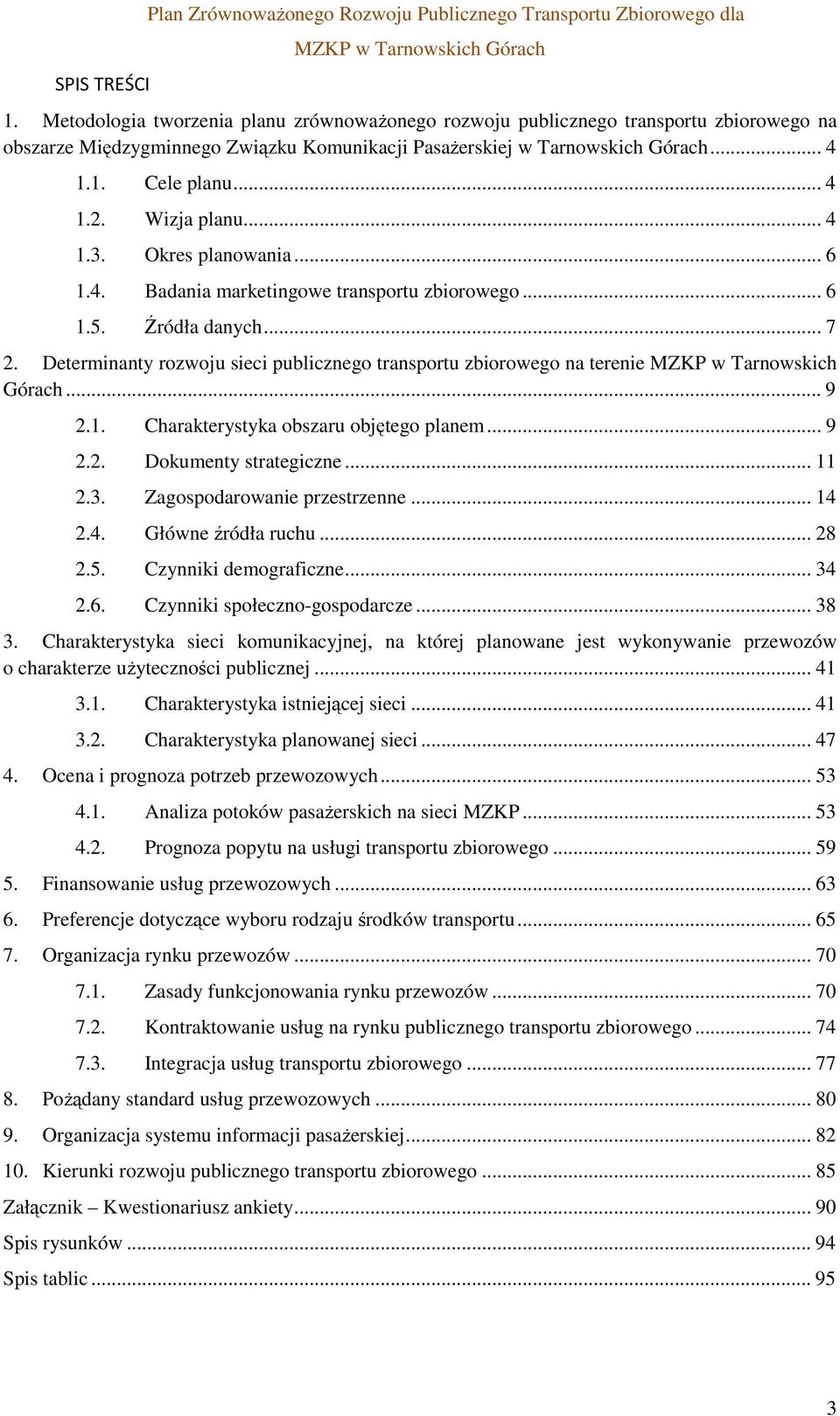 Wizja planu... 4 1.3. Okres planowania... 6 1.4. Badania marketingowe transportu zbiorowego... 6 1.5. Źródła danych... 7 2.