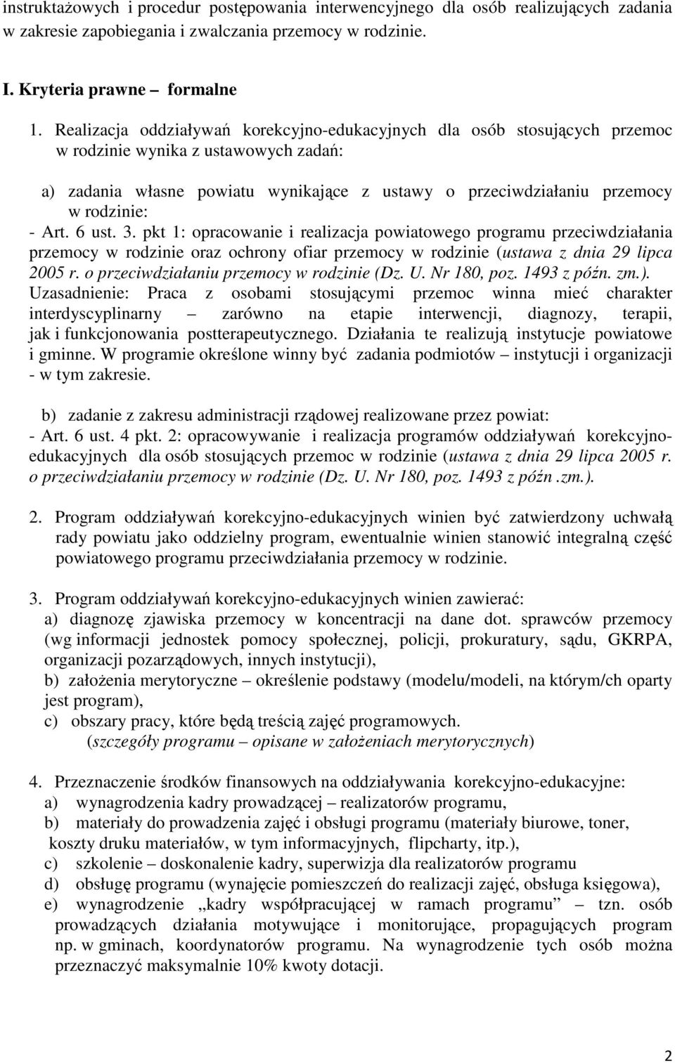 - Art. 6 ust. 3. pkt 1: opracowanie i realizacja powiatowego programu przeciwdziałania przemocy w rodzinie oraz ochrony ofiar przemocy w rodzinie (ustawa z dnia 29 lipca 2005 r.